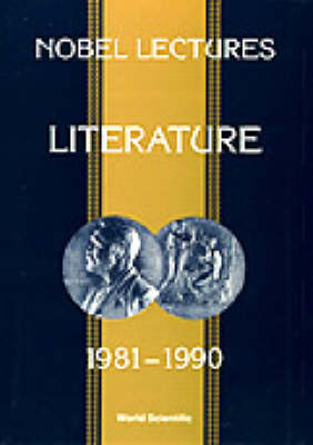 Nobel Lectures In Literature, Vol 3 (1981-1990)