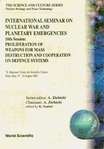 Proliferation Of Weapons For Mass Destruction And Cooperation On Defence Systems - 16th International Seminar On Nuclear War And Planetary Emergencies