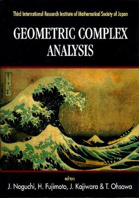 Geometric Complex Analysis - Proceedings Of The Third International Research Institute Of Mathematical Society Of Japan