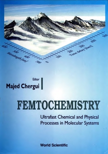 Femtochemistry: Ultrafast Chemical And Physical Processes In Molecular Systems