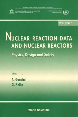 Nuclear Reaction Data And Nuclear Reactors: Physics, Design And Safety - Proceedings Of The Workshop (In 2 Volumes)