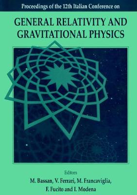 General Relativity And Gravitational Physics: Proceedings Of The 12th Italian Conference