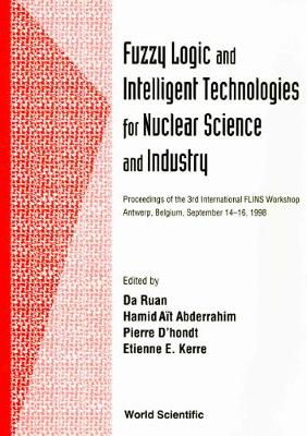 Fuzzy Logic And Intelligent Technologies For Nuclear Science And Industry - Proceedings Of The 3rd International Flins Workshop
