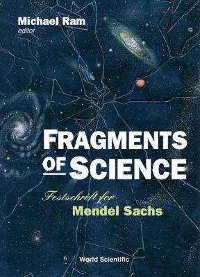 Fragments Of Science: Festschrift For Mendel Sachs