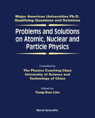 Problems And Solutions On Atomic, Nuclear And Particle Physics