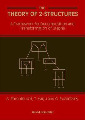 Theory Of 2-structures, The: A Framework For Decomposition And Transformation Of Graphs