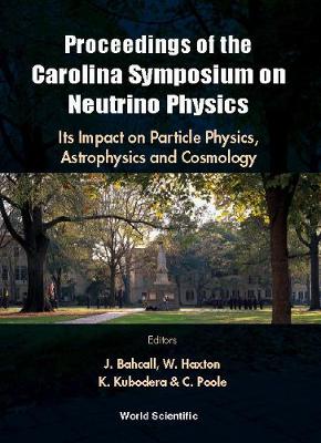 Neutrino Physics: Its Impact On Particle Physics, Astrophysics And Cosmology - Proceedings Of The Carolina Symposium On Neutrino Physics