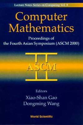 Computer Mathematics - Proceedings Of The Fourth Asian Symposium (Ascm 2000)