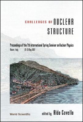 Challenges Of Nuclear Structure, Procs Of The 7th Intl Spring Seminar On Nuclear Physics