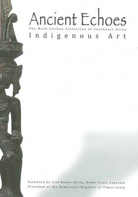 Ancient Echoes: Mark Gordon Collection of Se Asian Ethno Art