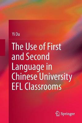 The Use of First and Second Language in Chinese University EFL Classrooms
