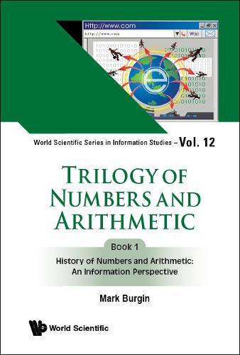 Trilogy Of Numbers And Arithmetic - Book 1: History Of Numbers And Arithmetic: An Information Perspective