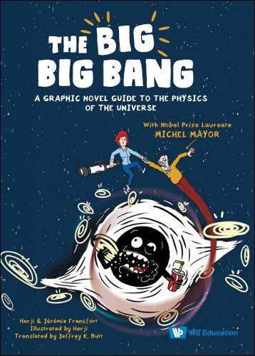 The Big Big Bang: A Graphic Novel Guide To The Physics Of The Universe (With Nobel Prize Laureate Michel Mayor)