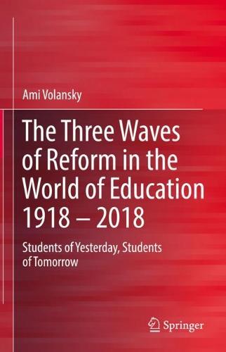The Three Waves of Reform in the World of Education 1918 – 2018