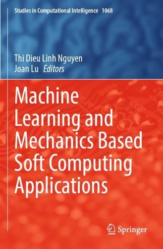 Machine Learning and Mechanics Based Soft Computing Applications