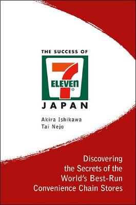 Success Of 7-eleven Japan, The: Discovering The Secrets Of The World's Best-run Convenience Chain Stores