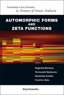 Automorphic Forms And Zeta Functions - Proceedings Of The Conference In Memory Of Tsuneo Arakawa