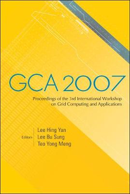 Gca 2007 - Proceedings Of The 3rd International Workshop On Grid Computing And Applications
