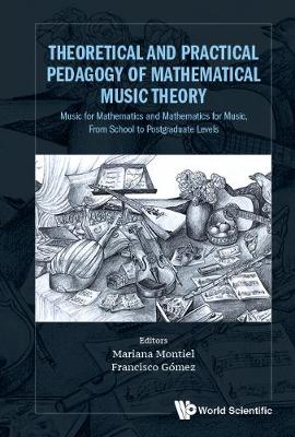 Theoretical And Practical Pedagogy Of Mathematical Music Theory: Music For Mathematics And Mathematics For Music, From School To Postgraduate Levels