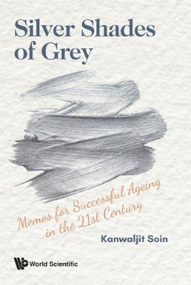 Silver Shades Of Grey: Memos For Successful Ageing In The 21st Century