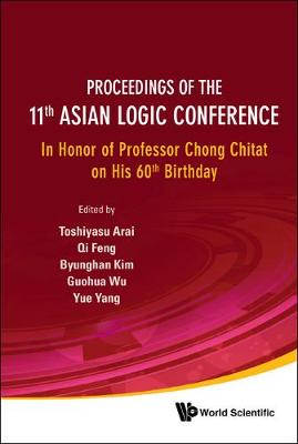 Proceedings Of The 11th Asian Logic Conference: In Honor Of Professor Chong Chitat On His 60th Birthday
