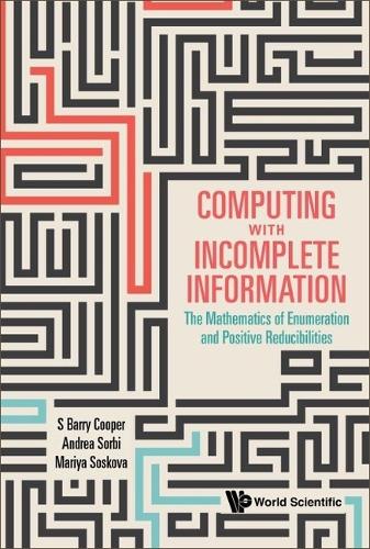 Computing With Incomplete Information: The Mathematics Of Enumeration And Positive Reducibilities