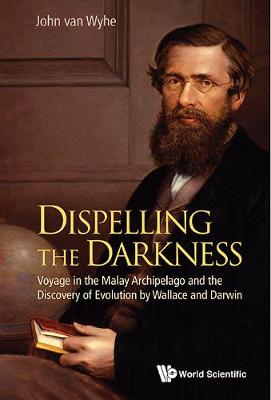 Dispelling The Darkness: Voyage In The Malay Archipelago And The Discovery Of Evolution By Wallace And Darwin