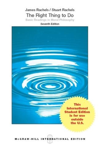 The Right Thing To Do: Basic Readings in Moral Philosophy