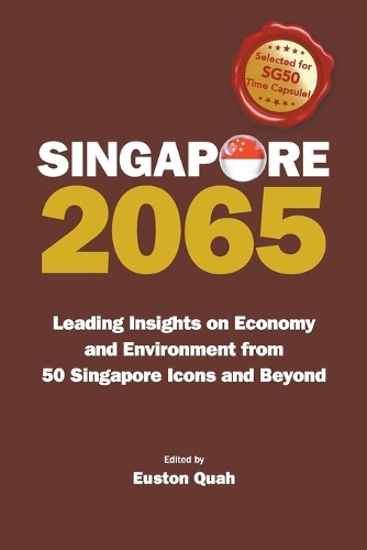 Singapore 2065: Leading Insights On Economy And Environment From 50 Singapore Icons And Beyond