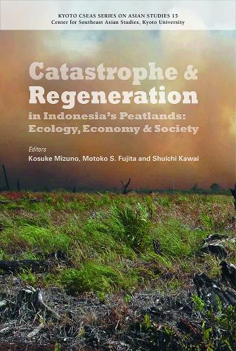 Catastrophe and Regeneration in Indonesia's Peatlands