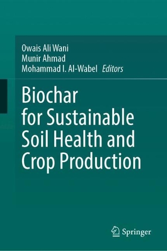 Biochar for Sustainable Soil Health and Crop Production