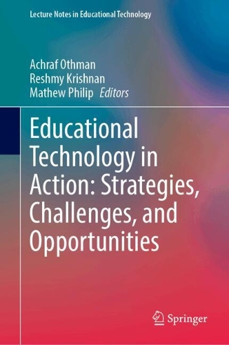 Educational Technology in Action: Strategies, Challenges, and Opportunities