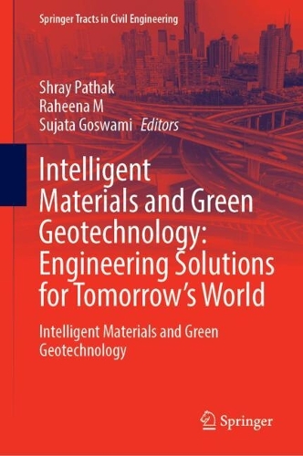 Intelligent Materials and Green Geotechnology: Engineering Solutions for Tomorrow’s World