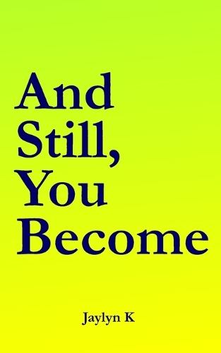 And Still, You Become