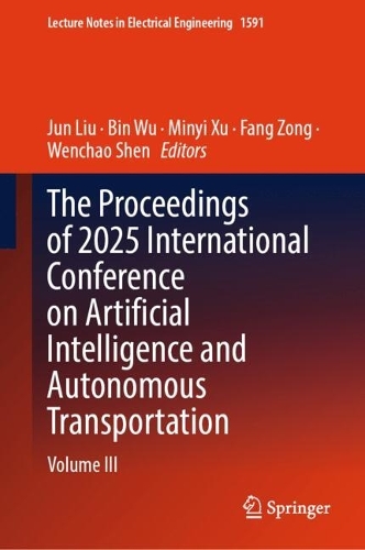 The Proceedings of 2025 International Conference on Artificial Intelligence and Autonomous Transportation
