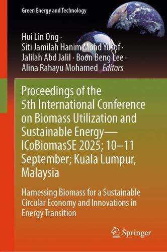 Proceedings of the 5th International Conference on Biomass Utilization and Sustainable Energy—ICoBiomasSE 2025; 10–11 September; Kuala Lumpur, Malaysia