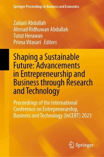 Shaping a Sustainable Future: Advancements in Entrepreneurship and Business through Research and Technology