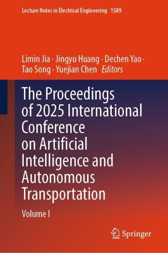 The Proceedings of 2025 International Conference on Artificial Intelligence and Autonomous Transportation