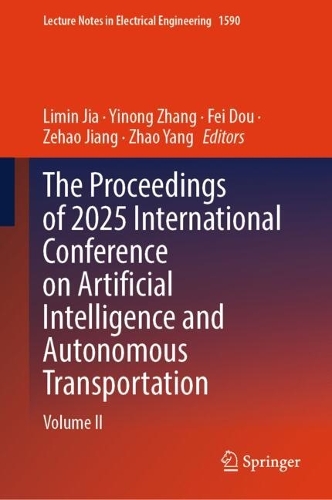 The Proceedings of 2025 International Conference on Artificial Intelligence and Autonomous Transportation
