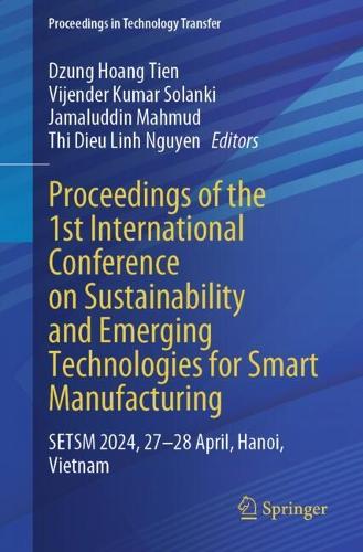Proceedings of the 1st International Conference on Sustainability and Emerging Technologies for Smart Manufacturing