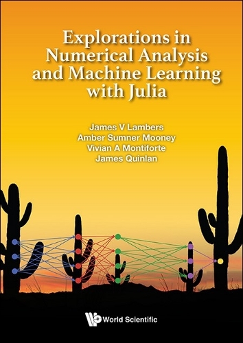 Explorations In Numerical Analysis And Machine Learning With Julia