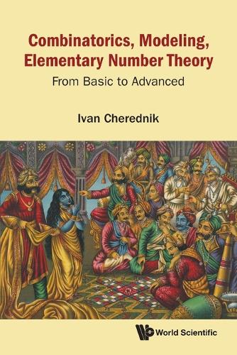 Combinatorics, Modeling, Elementary Number Theory: From Basic To Advanced