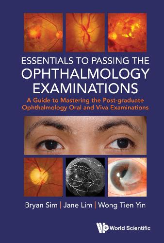 Essentials To Passing The Ophthalmology Examinations: A Guide To Mastering Post-graduate Ophthalmology Oral And Viva Examinations