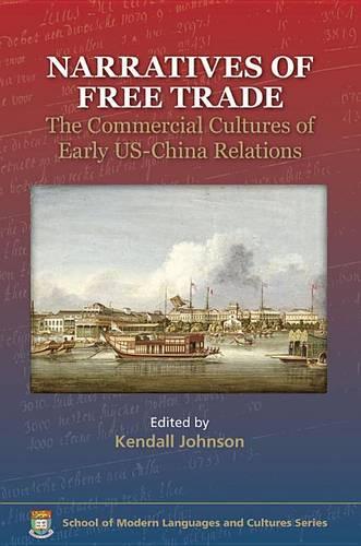 Narratives of Free Trade – The Commercial Cultures  of Early US–China Relations