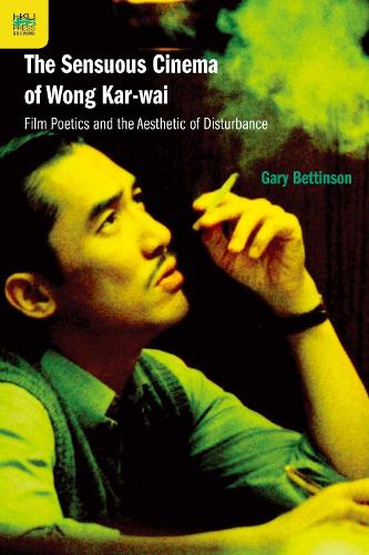 The Sensuous Cinema of Wong Kar-wai