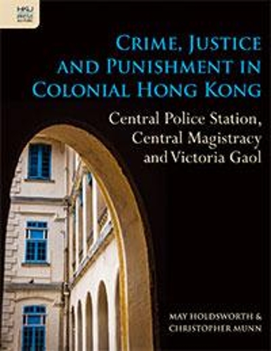Crime, Justice and Punishment in Colonial Hong Kong