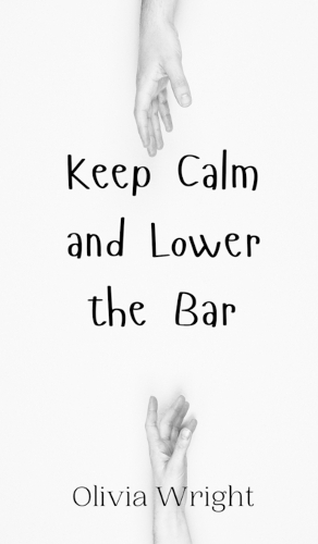 Keep Calm and Lower the Bar
