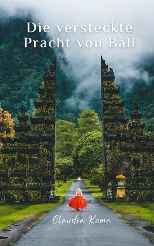 Die versteckte Pracht von Bali