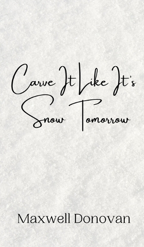 Carve It Like It's Snow Tomorrow