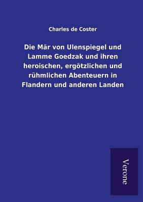 Die Mär von Ulenspiegel und Lamme Goedzak und ihren heroischen, ergötzlichen und rühmlichen Abenteuern in Flandern und anderen Landen